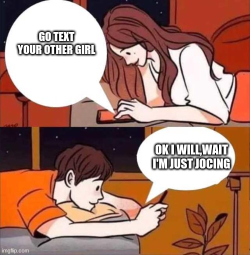you know I'm just jocing